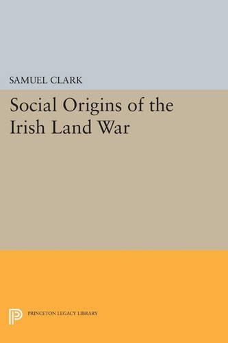 Social Origins of the Irish Land War - Princeton Legacy Library 840 (Paperback)