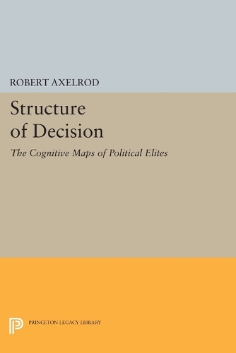 Structure of Decision: The Cognitive Maps of Political Elites - Princeton Legacy Library (Paperback)