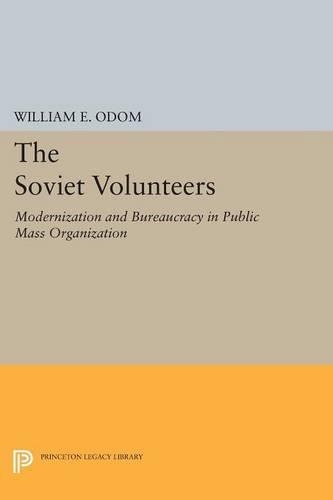 The Soviet Volunteers: Modernization and Bureaucracy in Public Mass Organization - Princeton Legacy Library (Paperback)