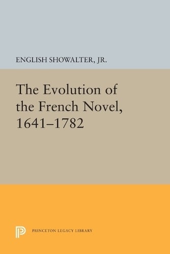 The Evolution of the French Novel, 1641-1782 - Princeton Legacy Library (Paperback)