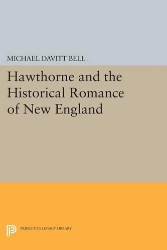 Hawthorne and the Historical Romance of New England - Princeton Legacy Library (Paperback)