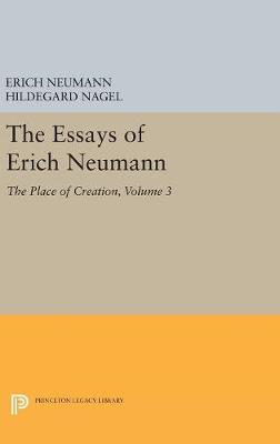 The Essays of Erich Neumann, Volume 3: The Place of Creation - Princeton Legacy Library (Hardback)
