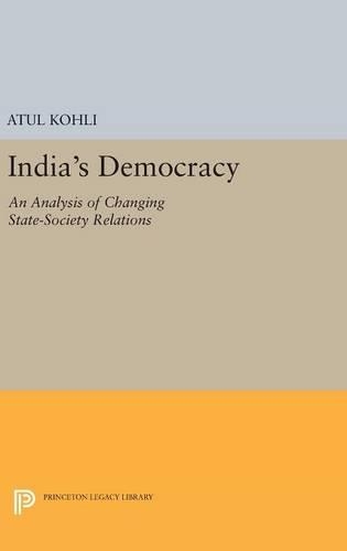 India's Democracy: An Analysis of Changing State-Society Relations - Princeton Legacy Library 3677 (Hardback)