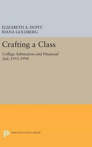 Crafting a Class: College Admissions and Financial Aid, 1955-1994 - The William G. Bowen Series 77 (Hardback)