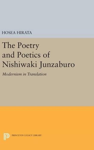 The Poetry and Poetics of Nishiwaki Junzaburo: Modernism in Translation - Studies of the East Asian Institute (Hardback)