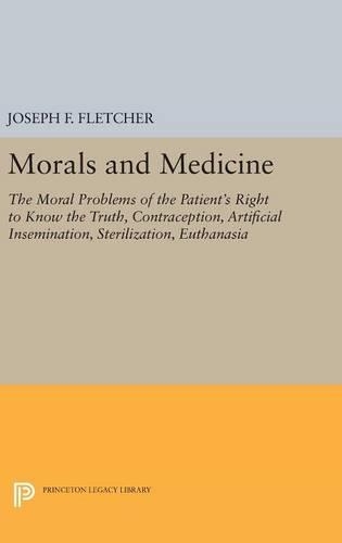 Morals and Medicine: The Moral Problems of the Patient's Right to Know the Truth, Contraception, Artificial Insemination, Sterilization, Euthanasia - Princeton Legacy Library (Hardback)