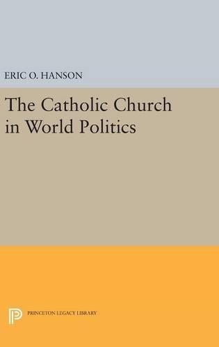 The Catholic Church in World Politics - Princeton Legacy Library 4168 (Hardback)