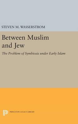 Between Muslim and Jew: The Problem of Symbiosis under Early Islam (Hardback)
