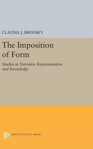 The Imposition of Form: Studies in Narrative Representation and Knowledge - Princeton Legacy Library 4184 (Hardback)