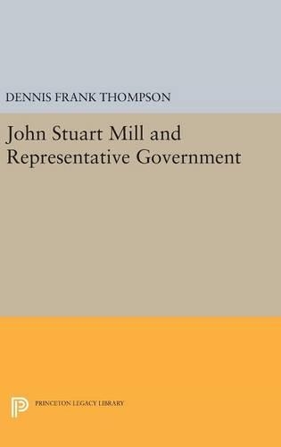 John Stuart Mill and Representative Government - Princeton Legacy Library (Hardback)