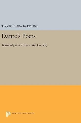 Dante's Poets: Textuality and Truth in the COMEDY - Princeton Legacy Library 57 (Hardback)
