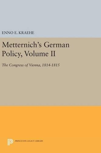 Metternich's German Policy, Volume II: The Congress of Vienna, 1814-1815 - Princeton Legacy Library 2769 (Hardback)