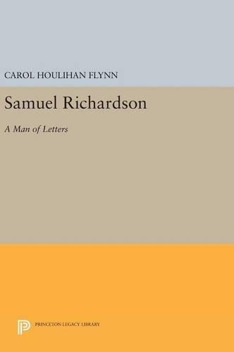 Samuel Richardson: A Man of Letters - Princeton Legacy Library (Hardback)