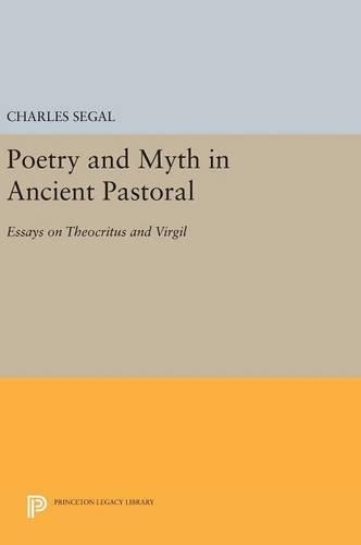 Poetry and Myth in Ancient Pastoral: Essays on Theocritus and Virgil - Princeton Legacy Library (Hardback)