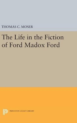 The Life in the Fiction of Ford Madox Ford - Princeton Legacy Library (Hardback)