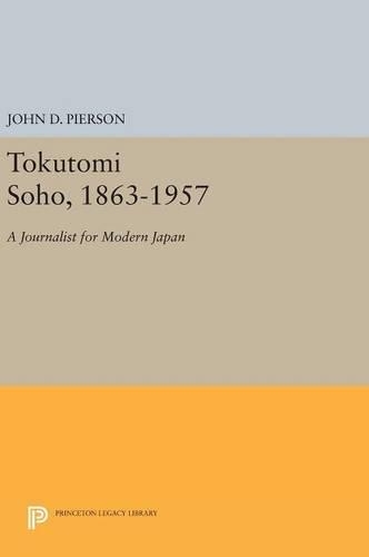 Tokutomi Soho, 1863-1957: A Journalist for Modern Japan - Princeton Legacy Library 2466 (Hardback)