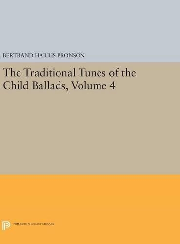The Traditional Tunes of the Child Ballads, Volume 4: With Their Texts, according to the Extant Records of Great Britain and America - Princeton Legacy Library 1598 (Hardback)