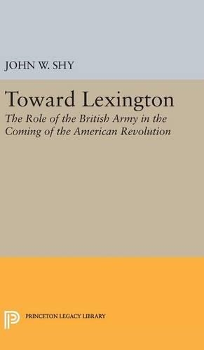 Toward Lexington - Princeton Legacy Library (Hardback)