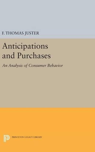 Anticipations and Purchases: An Analysis of Consumer Behavior - Princeton Legacy Library 1916 (Hardback)