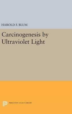 Carcinogenesis by Ultraviolet Light - Princeton Legacy Library 1874 (Hardback)