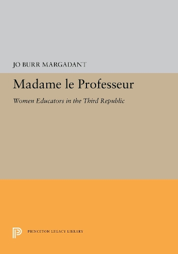Madame le Professeur: Women Educators in the Third Republic (Paperback)