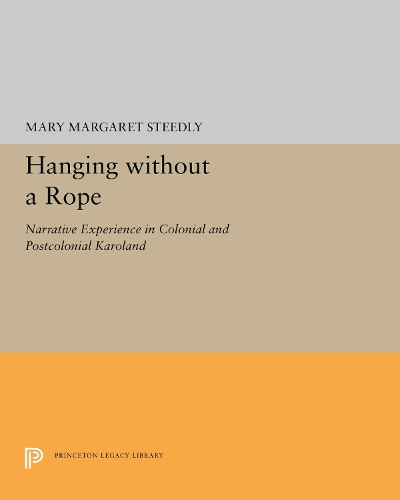 Hanging without a Rope: Narrative Experience in Colonial and Postcolonial Karoland - Princeton Studies in Culture/Power/History (Hardback)