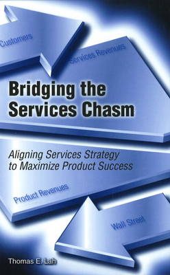 Bridging the Services Chasm: Aligning Services Strategy to Maximize Product Success (Hardback)