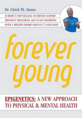 Forever Young: Epigenetics -- A New Approach to Physical & Mental Health (Paperback)