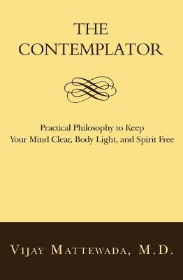 The Contemplator: Practical Philosophy to Keep Your Mind Clear, Body Light, and Spirit Free (Paperback)