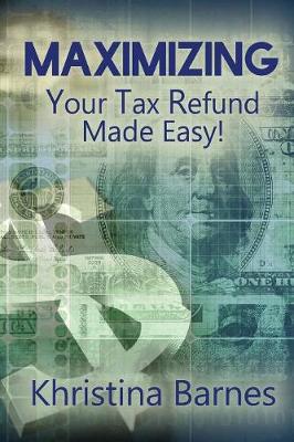 Maximizing Your Tax Refund Made Easy! (Paperback)