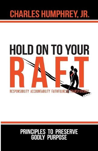 Hold on to Your R.A.F.T.!: Principles to Preserve Godly Purpose (Paperback)
