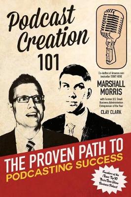 Podcast Creation 101: The Proven Path to Podcasting Success (Paperback)