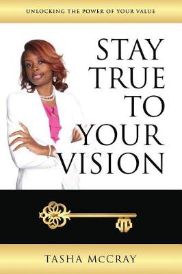 Unlocking The Power Of Your Value: Stay True To Your Vision (Paperback)