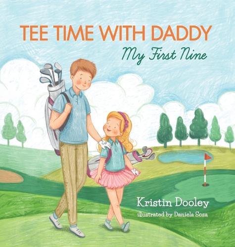 Tee Time With Daddy: My First Nine - Tee Time with Daddy 1 (Hardback)
