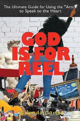 God Is for Reel: A How to and Why You Guide for Using the Arts to Speak to the Heart (Paperback)