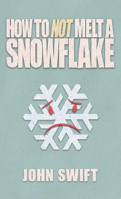 How Not to Melt a Snowflake: All the Things That Are Still Safe to Talk about Without People Flipping Out (Hardback)