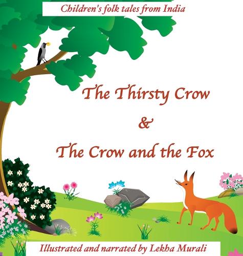 The Thirsty Crow & the Crow and the Fox: Children's Folk Tales from India (Hardback)