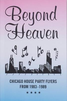 Beyond Heaven: Chicago House Party Flyers from 1983-1989 (Paperback)