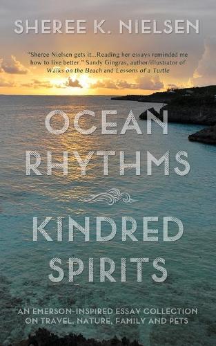 Ocean Rhythms Kindred Spirits: An Emerson-Inspired Essay Collection on Travel, Nature, Family and Pets (Paperback)