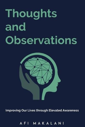 Thoughts and Observations: Improving Our Lives through Elevated Awareness (Paperback)