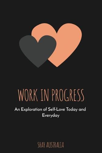 Work in Progress: An Exploration of Self-Love Today and Everyday (Paperback)