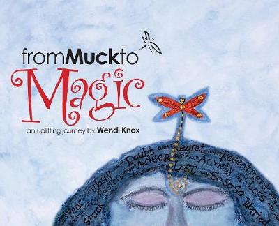 From Muck to Magic: An Uplifting Journey by Wendi Knox (Hardback)
