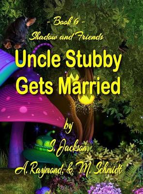 Uncle Stubby Gets Married - Shadow and Friends 6 (Hardback)