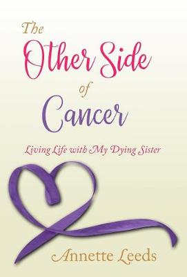 The Other Side of Cancer: Living Life with My Dying Sister (Hardback)