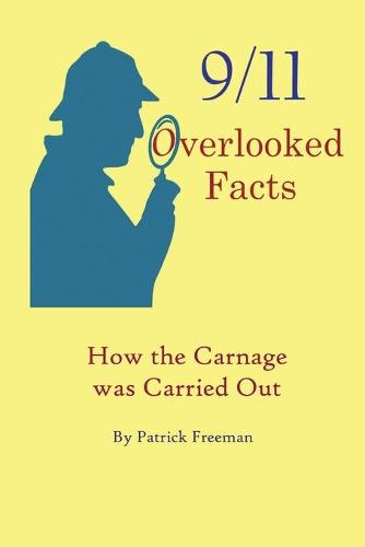 9/11 Overlooked Facts: How the Carnage Was Carried Out (Paperback)