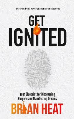 Get Ignited: Your Blueprint for Discovering Purpose and Manifesting Dreams (Hardback)