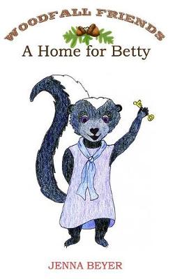 A Home for Betty - Woodfall Friends 4 (Hardback)
