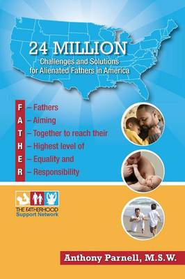 24 Million: Challenges and Solutions for Alienated Fathers in America (Paperback)
