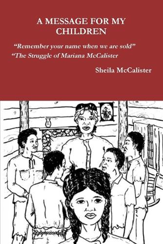 A Message for My Children Remember Your Name When We Are Sold the Struggle of Mariana McCalister (Paperback)