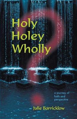 Holy, Holey, Wholly? a Journey of Faith and Perspective (Paperback)